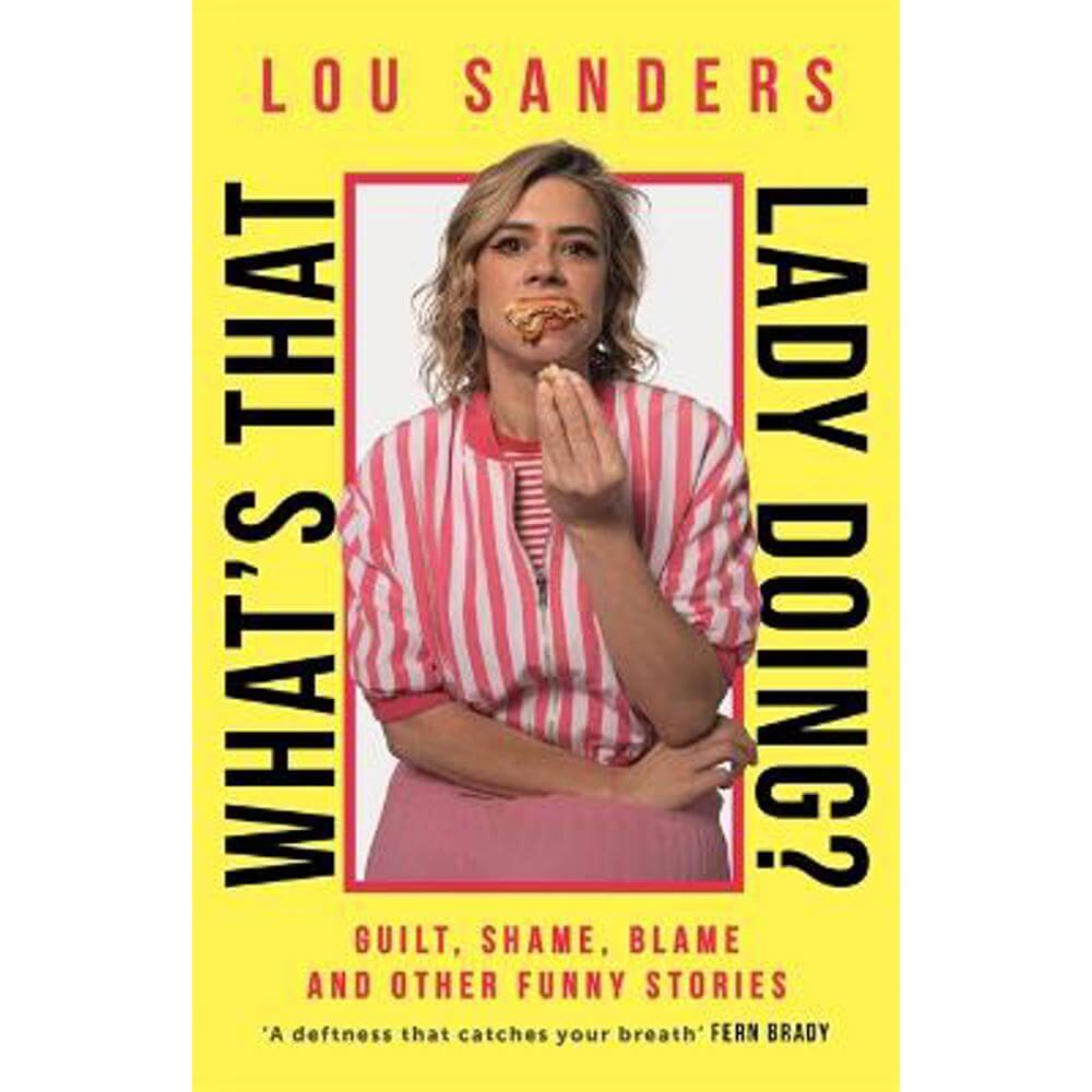 What's That Lady Doing?: Guilt, Shame, Blame and Other Funny Stories (Paperback) - Lou Sanders